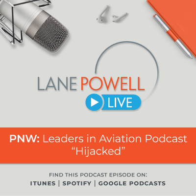 Lane Powell Live - PNW: Leader in Aviation Podcast "Hijacked"