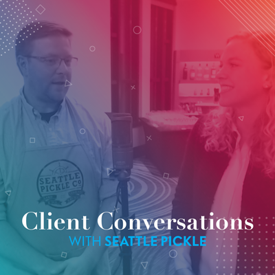 Client Conversations | Seattle Pickle Co.